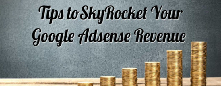 Tips to SkyRocket Google Adsense