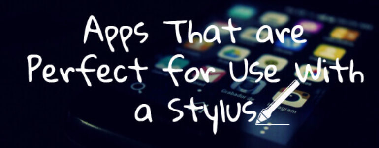 Apps That are Perfect for Use With a Stylus