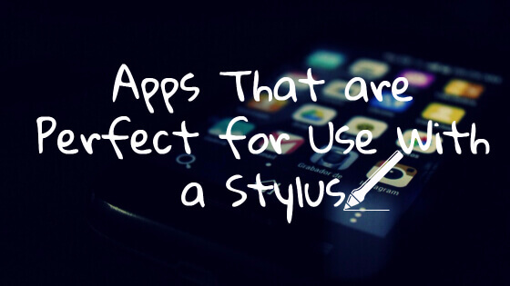 Apps That are Perfect for Use With a Stylus