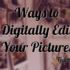 Ways to Digitally Edit Pictures