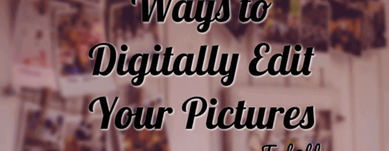 Ways to Digitally Edit Pictures