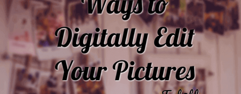 5 Ways to Digitally Edit Your Pictures 1 Ways to Digitally Edit Pictures