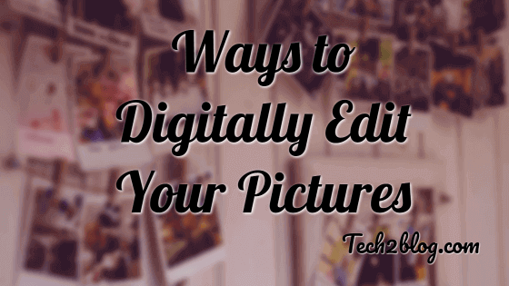 5 Ways to Digitally Edit Pictures