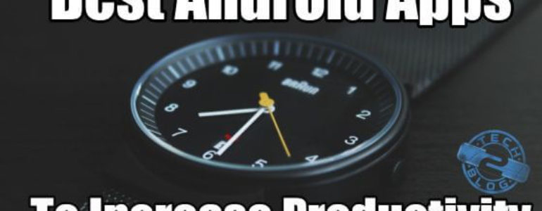 Best Android Apps To Increase Productivity 1 Best Android Apps To Increase Productivity