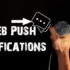 Learn All About Web Push Notifications