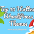 Top 10 Hottest WordPress Themes