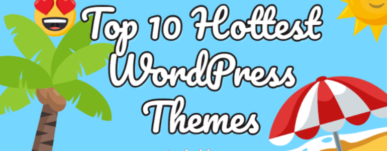 Top 10 Hottest WordPress Themes