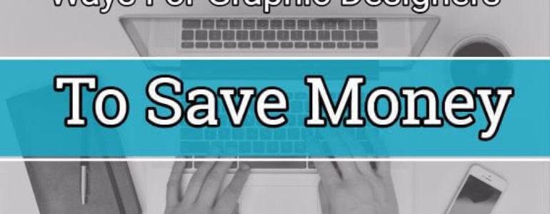 Ways For Graphic Designers to Save Money on Software Costs
