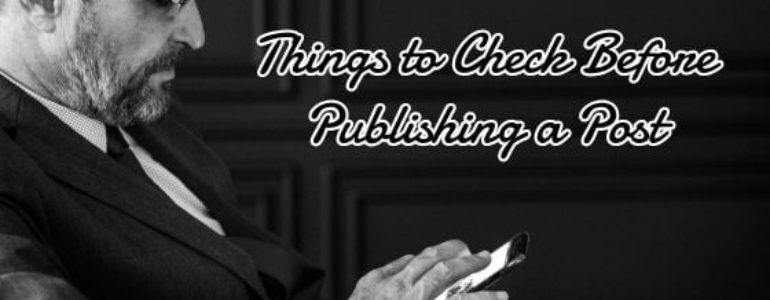 Things to Check Before Publishing a Post on Your Blog