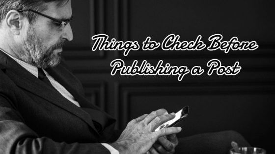 Things to Check Before Publishing a Post on Your Blog