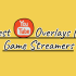 Best YouTube Overlays for Streamers