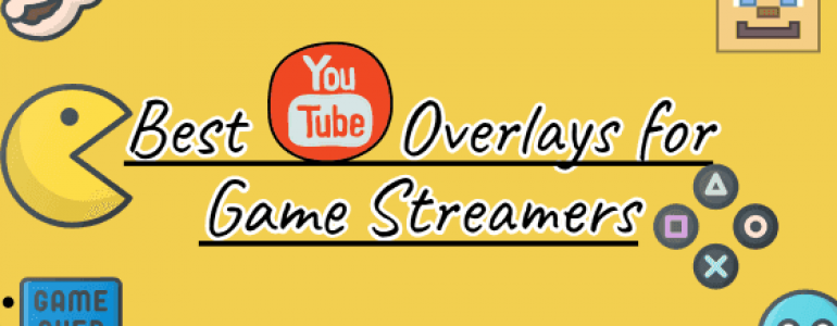 Best YouTube Overlays for Streamers
