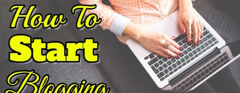 How To Start Blogging