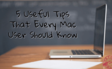 Five Useful Tips That Every Mac User Should Know