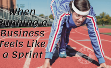 When Running a Business Feels Like a Sprint: How to Keep Up 6 When Running a Business Feels Like a Sprint: How to Keep Up