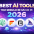 Best AI Tools You Should Be Using in 2026